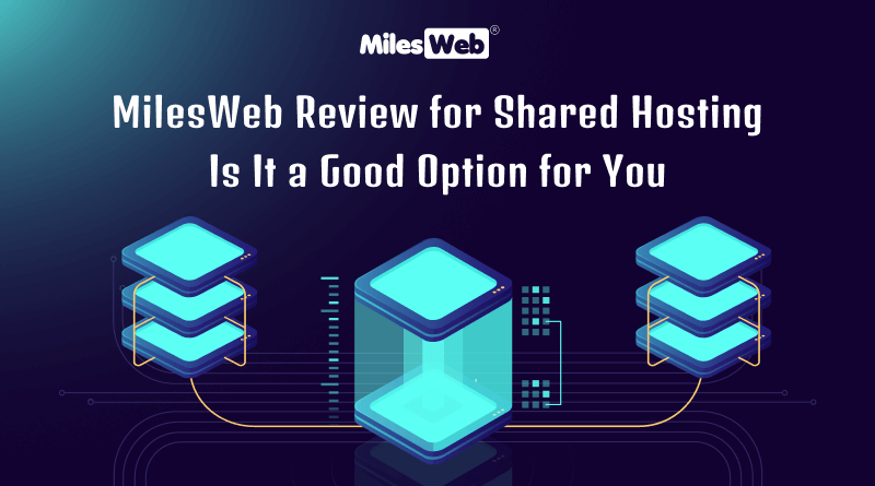 MilesWeb Review for Shared Hosting