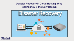 Disaster Recovery in Cloud Hosting: Why Redundancy Is the New Backup