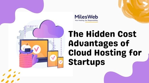 The Hidden Cost Advantages of Cloud Hosting for Startups