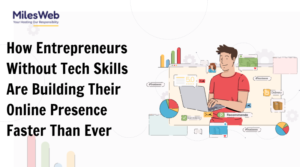 How Entrepreneurs Without Tech Skills Are Building Their Online Presence Faster Than Ever